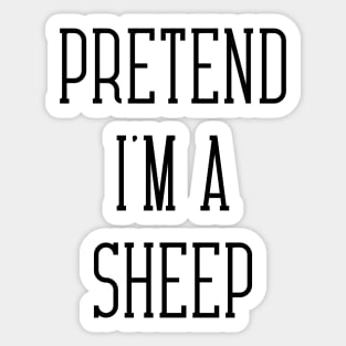 Pretend I'm A Sheep Sticker